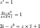 z' = 1
 \\ 
 \\ \frac{2i - z^2}{z\times\bar{z} + 1 } = 1
 \\ 
 \\ 2i -z^2 = z\times\bar{z} + 1